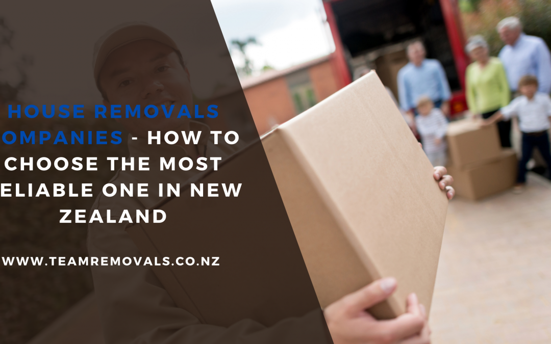 House Removals Companies – How to Choose the Most Reliable One in New Zealand