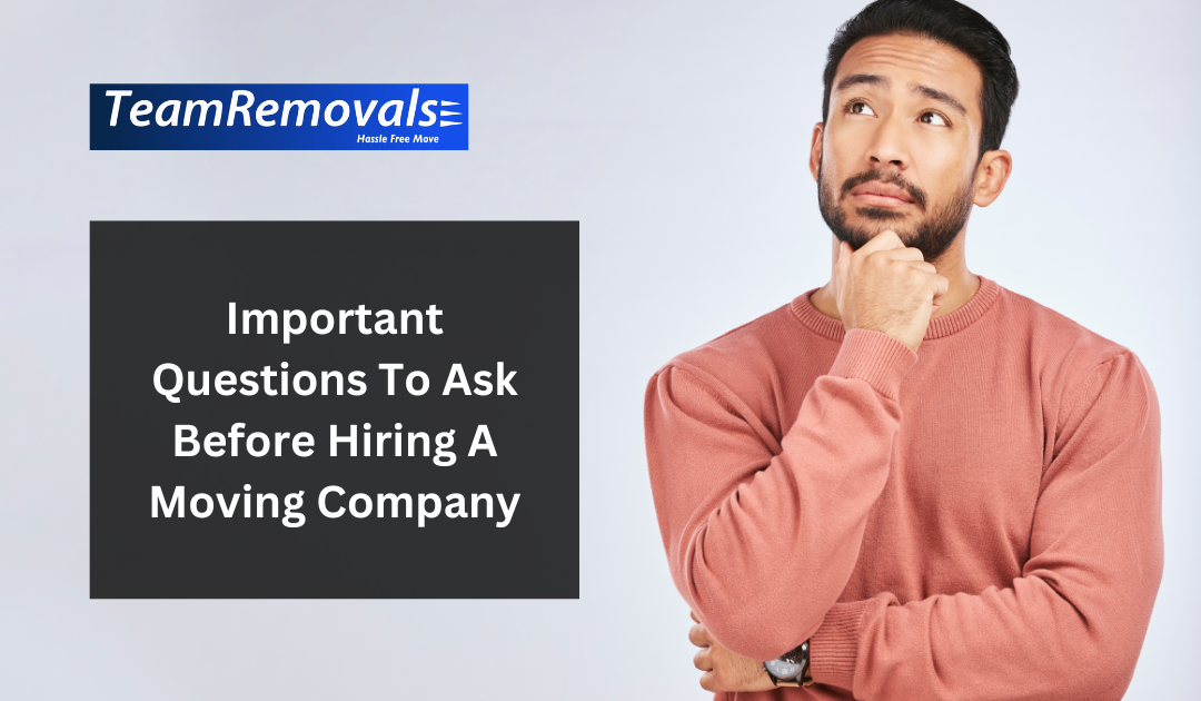 Important Questions To Ask Before Hiring A Moving Company