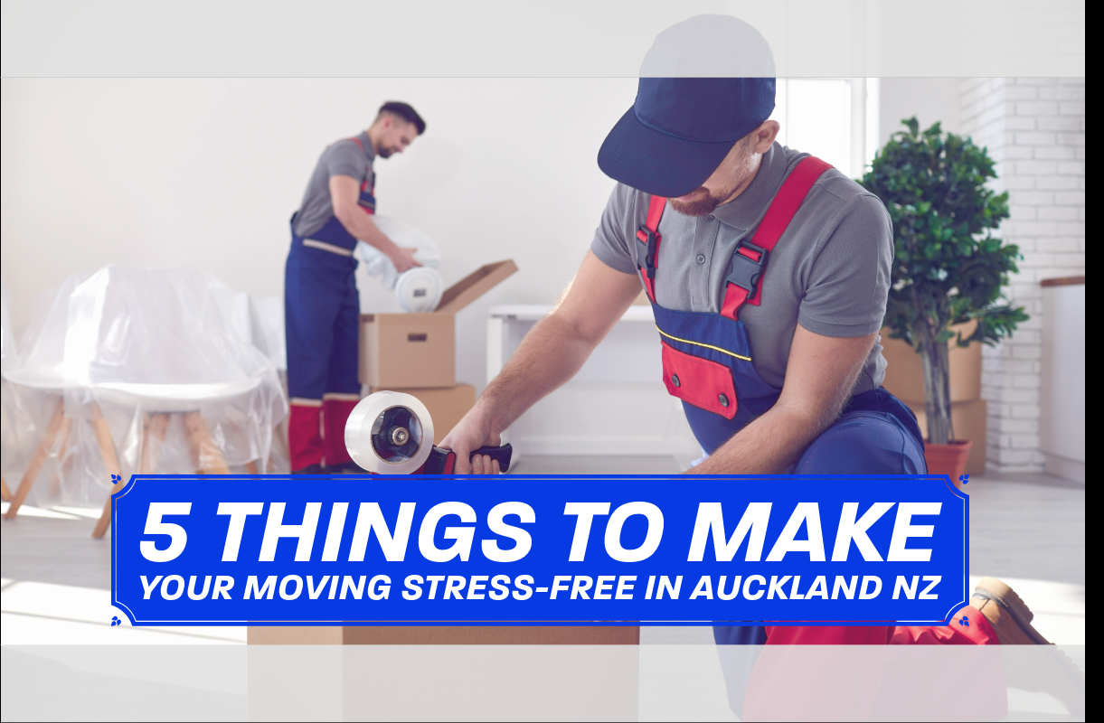 5 Things to Make Your Moving Stress Free in Auckland NZ