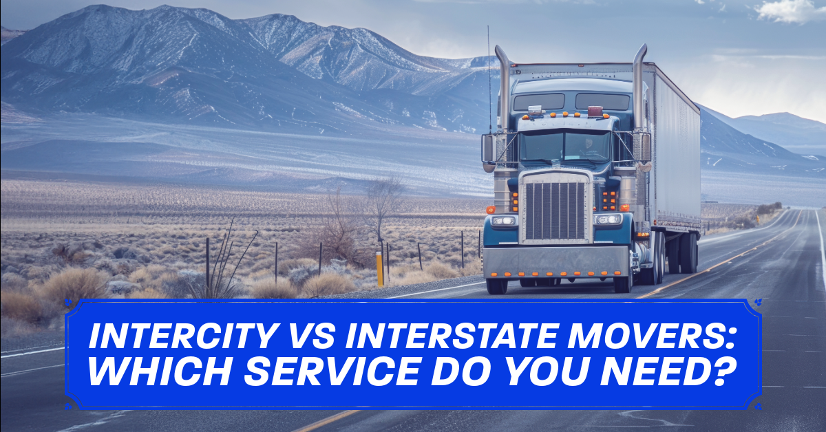 Intercity vs Interstate Movers: Which Service Do You Need?