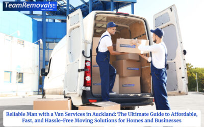 Reliable Man with a Van in Auckland: Affordable, Fast & Hassle-Free Moving Solutions for Homes & Businesses