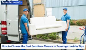 How to Choose the Best Furniture Movers in Tauranga: Insider Tips