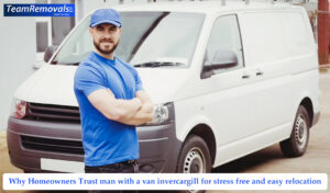 Why Homeowners Trust Man with a Van Invercargill For Stress-Free Relocation